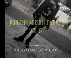 TitoM, For The Music Lovers Vol.5, Strictly R.A.R Music, mp3, download, datafilehost, toxicwap, fakaza, Afro House, Afro House 2020, Afro House Mix, Afro House Music, Afro Tech, House Music