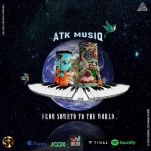 ATK MusiQ, From Soweto to the World, download ,zip, zippyshare, fakaza, EP, datafilehost, album, House Music, Amapiano, Amapiano 2020, Amapiano Mix, Amapiano Music