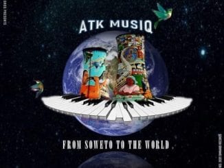 ATK MusiQ, From Soweto to the World, download ,zip, zippyshare, fakaza, EP, datafilehost, album, House Music, Amapiano, Amapiano 2020, Amapiano Mix, Amapiano Music