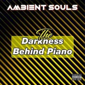 Ambient Souls, The Darkness Behind Piano, download ,zip, zippyshare, fakaza, EP, datafilehost, album, House Music, Amapiano, Amapiano 2020, Amapiano Mix, Amapiano Music