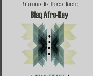 BlaQ Afro-Kay, Deep In The Dark, download ,zip, zippyshare, fakaza, EP, datafilehost, album, Deep House Mix, Deep House, Deep House Music, Deep Tech, Afro Deep Tech, House Music