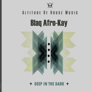 BlaQ Afro-Kay, Deep In The Dark, download ,zip, zippyshare, fakaza, EP, datafilehost, album, Deep House Mix, Deep House, Deep House Music, Deep Tech, Afro Deep Tech, House Music