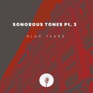 Blac Tears, Sonorous Tones, Pt. 3, mp3, download, datafilehost, fakaza, Afro House 2018, Afro House Mix, Afro House Music, House Music, Deep House Mix, Deep House, Deep House Music, House Music,