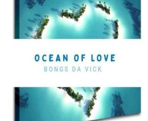 Bongs Da Vick, Ocean Of Love, download ,zip, zippyshare, fakaza, EP, datafilehost, album, House Music, Amapiano, Amapiano 2020, Amapiano Mix, Amapiano Music