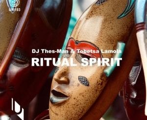 DJ Thes-Man, Tobetsa Lamola, Ritual Spirit, mp3, download, datafilehost, toxicwap, fakaza, Afro House, Afro House 2020, Afro House Mix, Afro House Music, Afro Tech, House Music