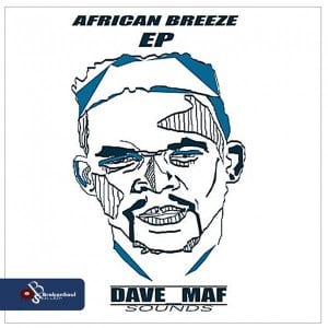 Dave_Maf, African Breeze, download ,zip, zippyshare, fakaza, EP, datafilehost, album, Deep House Mix, Deep House, Deep House Music, Deep Tech, Afro Deep Tech, House Music