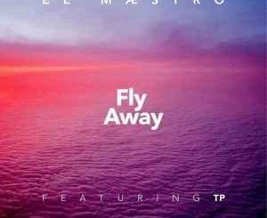 El Maestro, Fly Away, TP, mp3, download, datafilehost, toxicwap, fakaza, Afro House, Afro House 2020, Afro House Mix, Afro House Music, Afro Tech, House Music