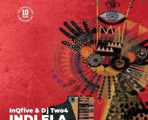 InQfive, DJ Two4, Indlela, Original Mix, mp3, download, datafilehost, toxicwap, fakaza, Afro House, Afro House 2020, Afro House Mix, Afro House Music, Afro Tech, House Music