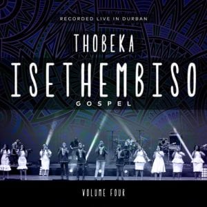 Isethembiso Gospel, Thobeka (Recorded Live in Durban) Vol 4, download ,zip, zippyshare, fakaza, EP, datafilehost, album, Gospel Songs, Gospel, Gospel Music, Christian Music, Christian Songs