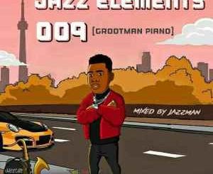 Jazzman, Jazz Elements 009, Grootman Piano, mp3, download, datafilehost, toxicwap, fakaza, House Music, Amapiano, Amapiano 2020, Amapiano Mix, Amapiano Music