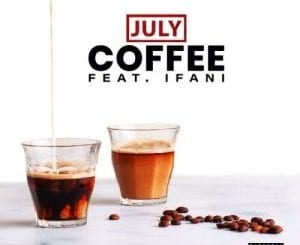 July, Coffee, iFani, mp3, download, datafilehost, toxicwap, fakaza, Afro House, Afro House 2020, Afro House Mix, Afro House Music, Afro Tech, House Music