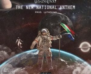 Landrose, The New National Anthem, mp3, download, datafilehost, toxicwap, fakaza, Hiphop, Hip hop music, Hip Hop Songs, Hip Hop Mix, Hip Hop, Rap, Rap Music