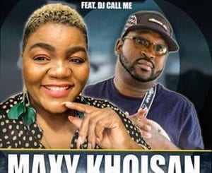 Maxy Khoisan, Kwenzenjani, DJ Call Me, mp3, download, datafilehost, toxicwap, fakaza, Afro House, Afro House 2020, Afro House Mix, Afro House Music, Afro Tech, House Music