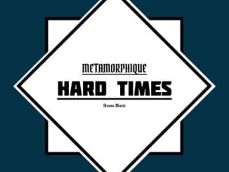 Metamorphique, Hard Times, mp3, download, datafilehost, toxicwap, fakaza, Afro House, Afro House 2020, Afro House Mix, Afro House Music, Afro Tech, House Music