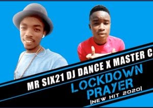 Mr Six21 DJ Dance, Mater C, Lockdown Prayer, Original, mp3, download, datafilehost, toxicwap, fakaza, Afro House, Afro House 2020, Afro House Mix, Afro House Music, Afro Tech, House Music