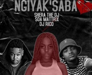 Shera The DJ, Ngiyak’saba, DJ Rico, Soa Matrixx, mp3, download, datafilehost, toxicwap, fakaza, Afro House, Afro House 2020, Afro House Mix, Afro House Music, Afro Tech, House Music