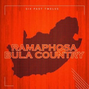 Six Past Twelve, Ramaphosa Bula Country, mp3, download, datafilehost, toxicwap, fakaza, House Music, Amapiano, Amapiano 2020, Amapiano Mix, Amapiano Music