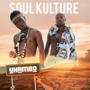 Soul Kulture, Uhambo, download ,zip, zippyshare, fakaza, EP, datafilehost, album, Kwaito Songs, Kwaito, Kwaito Mix, Kwaito Music, Kwaito Classics, Pop Music, Pop, Afro-Pop