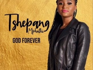 Tshepang Mphuthi, God Forever, download ,zip, zippyshare, fakaza, EP, datafilehost, album, Gospel Songs, Gospel, Gospel Music, Christian Music, Christian Songs