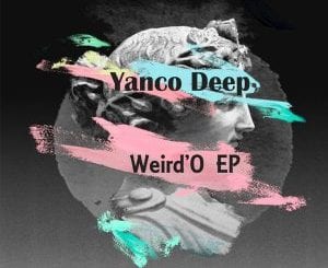 Yanco Deep, Weird’O, download ,zip, zippyshare, fakaza, EP, datafilehost, album, Afro House, Afro House 2020, Afro House Mix, Afro House Music, Afro Tech, House Music