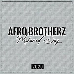 Afro Brotherz, Mohamed Day, Video, mp3, download, datafilehost, toxicwap, fakaza, Afro House, Afro House 2020, Afro House Mix, Afro House Music, Afro Tech, House Music