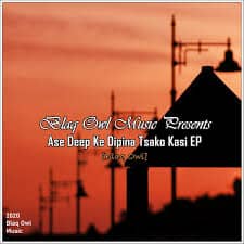 Blaq Owl, Ase Deep Ke Dipina Tsako Kasi, download ,zip, zippyshare, fakaza, EP, datafilehost, album, House Music, Amapiano, Amapiano 2020, Amapiano Mix, Amapiano Music