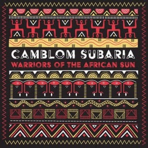 Camblom Subaria, Warriors of the African Sun, download ,zip, zippyshare, fakaza, EP, datafilehost, album, Afro House, Afro House 2020, Afro House Mix, Afro House Music, Afro Tech, House Music