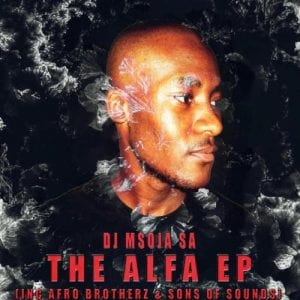 DJ Msoja SA, THE Alfa, download ,zip, zippyshare, fakaza, EP, datafilehost, album, Afro House, Afro House 2020, Afro House Mix, Afro House Music, Afro Tech, House Music