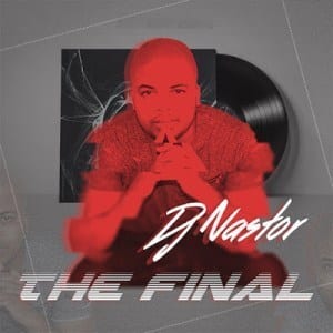 DJ Nastor, The Final, mp3, download, datafilehost, toxicwap, fakaza, Afro House, Afro House 2020, Afro House Mix, Afro House Music, Afro Tech, House Music