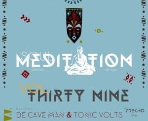 De Cave Man, TonicVolts, Soul Meditation Sessions 39, mp3, download, datafilehost, toxicwap, fakaza, Afro House, Afro House 2020, Afro House Mix, Afro House Music, Afro Tech, House Music