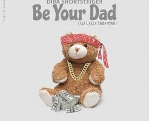 Diba Shortsteiger, Be Your Dad, Flex Rabanyan, mp3, download, datafilehost, toxicwap, fakaza, Afro House, Afro House 2020, Afro House Mix, Afro House Music, Afro Tech, House Music