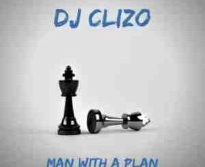 Dj Clizo, Man With a Plan, mp3, download, datafilehost, toxicwap, fakaza, Afro House, Afro House 2020, Afro House Mix, Afro House Music, Afro Tech, House Music