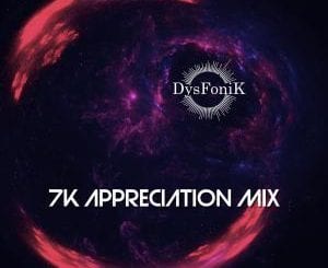 DysFonik, 7K Appreciation Mix, mp3, download, datafilehost, toxicwap, fakaza, Afro House, Afro House 2020, Afro House Mix, Afro House Music, Afro Tech, House Music