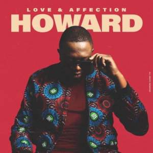 Howard, Love, Affection, download ,zip, zippyshare, fakaza, EP, datafilehost, album, House Music, Amapiano, Amapiano 2020, Amapiano Mix, Amapiano Music