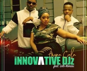 Innovative Djz, Awuna Cala, Lelo Kamau, mp3, download, datafilehost, toxicwap, fakaza, Afro House, Afro House 2020, Afro House Mix, Afro House Music, Afro Tech, House Music