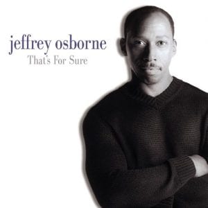 Jeffrey Osborne, That's for Sure, download ,zip, zippyshare, fakaza, EP, datafilehost, album, R&B/Soul, R&B/Soul Mix, R&B/Soul Music, R&B/Soul Classics, R&B, Soul, Soul Mix, Soul Classics
