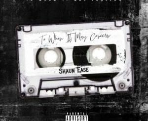 Shaun Ease, To Whom It May Concern, download ,zip, zippyshare, fakaza, EP, datafilehost, album, Hiphop, Hip hop music, Hip Hop Songs, Hip Hop Mix, Hip Hop, Rap, Rap Music