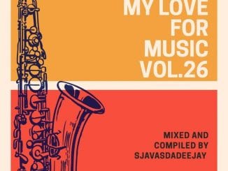 Sjavas Da Deejay, My Love For Music Vol. 26 Mix, mp3, download, datafilehost, toxicwap, fakaza, House Music, Amapiano, Amapiano 2020, Amapiano Mix, Amapiano Music