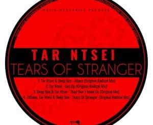 Tar Ntsei, Tears Of Stranger, download ,zip, zippyshare, fakaza, EP, datafilehost, album, Afro House, Afro House 2020, Afro House Mix, Afro House Music, Afro Tech, House Music