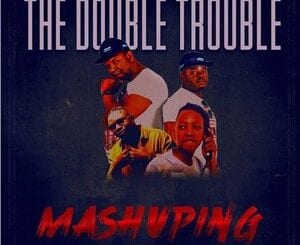 The Double Trouble, Mashuping, Mr Brown, Lil Meri, mp3, download, datafilehost, toxicwap, fakaza, Afro House, Afro House 2020, Afro House Mix, Afro House Music, Afro Tech, House Music