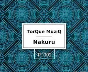 TorQue MuziQ, Nakuru, Original Mix, mp3, download, datafilehost, toxicwap, fakaza, Afro House, Afro House 2020, Afro House Mix, Afro House Music, Afro Tech, House Music