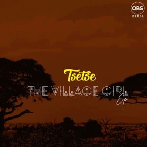 Tsetse, The Village Girl, download ,zip, zippyshare, fakaza, EP, datafilehost, album, Afro House, Afro House 2020, Afro House Mix, Afro House Music, Afro Tech, House Music