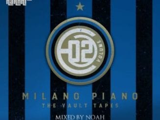 noAH, Milano Piano Vol.02 Mix, The Vault Tapes, mp3, download, datafilehost, toxicwap, fakaza, House Music, Amapiano, Amapiano 2020, Amapiano Mix, Amapiano Music