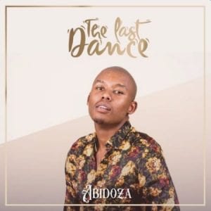 Abidoza, The Last Dance, download ,zip, zippyshare, fakaza, EP, datafilehost, album, Afro House, Afro House 2020, Afro House Mix, Afro House Music, Afro Tech, House Music