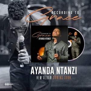 Ayanda Ntanzi, According to Grace, download ,zip, zippyshare, fakaza, EP, datafilehost, album, Gospel Songs, Gospel, Gospel Music, Christian Music, Christian Songs