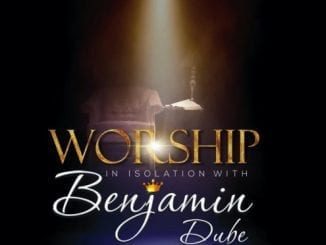 Benjamin Dube, Worship In Isolation, download ,zip, zippyshare, fakaza, EP, datafilehost, album, Gospel Songs, Gospel, Gospel Music, Christian Music, Christian Songs