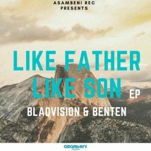 Blaqvision, BenTen, Like Father Like Son, download ,zip, zippyshare, fakaza, EP, datafilehost, album, Gqom Beats, Gqom Songs, Gqom Music, Gqom Mix, House Music