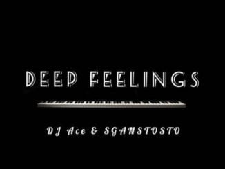 DJ Ace, Sgantsotso, Deep Feelings, mp3, download, datafilehost, toxicwap, fakaza, Deep House Mix, Deep House, Deep House Music, Deep Tech, Afro Deep Tech, House Music