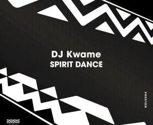 DJ Kwame, Spirit Dance, Original Mix, mp3, download, datafilehost, toxicwap, fakaza, Afro House, Afro House 2020, Afro House Mix, Afro House Music, Afro Tech, House Music