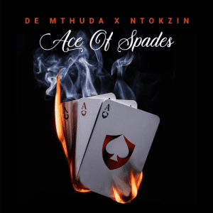 De Mthuda, Ntokzin, Ace Of Spades, download ,zip, zippyshare, fakaza, EP, datafilehost, album, House Music, Amapiano, Amapiano 2020, Amapiano Mix, Amapiano Music